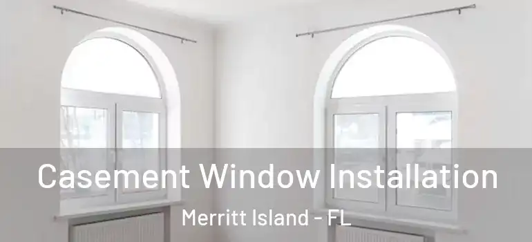  Casement Window Installation Merritt Island - FL