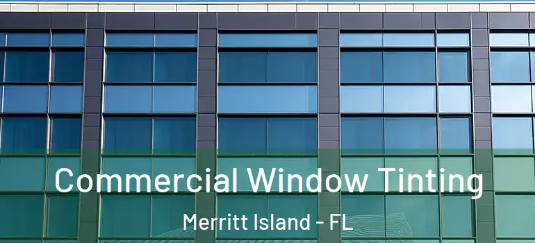  Commercial Window Tinting Merritt Island - FL