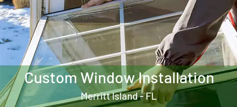  Custom Window Installation Merritt Island - FL