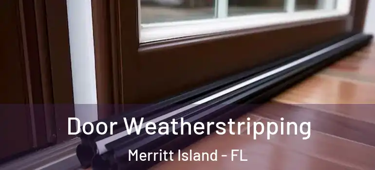  Door Weatherstripping Merritt Island - FL