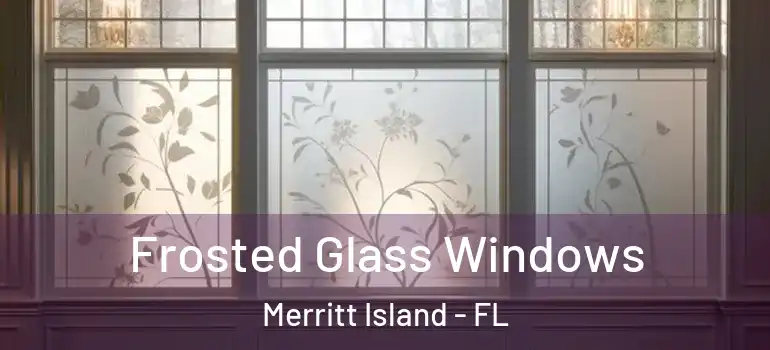  Frosted Glass Windows Merritt Island - FL