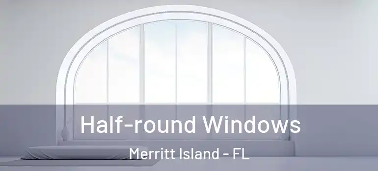  Half-round Windows Merritt Island - FL