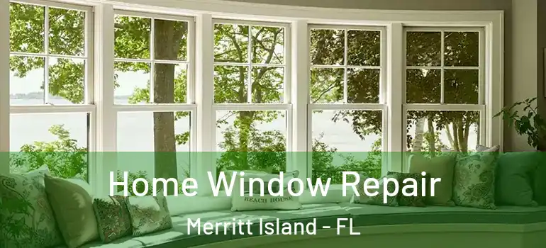  Home Window Repair Merritt Island - FL