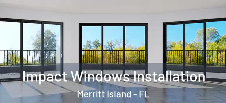  Impact Windows Installation Merritt Island - FL