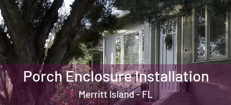  Porch Enclosure Installation Merritt Island - FL