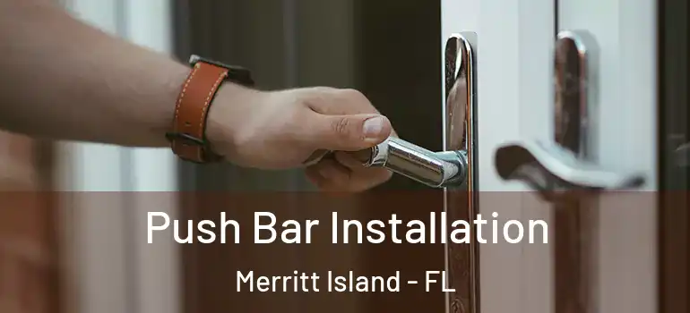  Push Bar Installation Merritt Island - FL