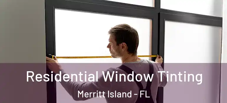  Residential Window Tinting Merritt Island - FL