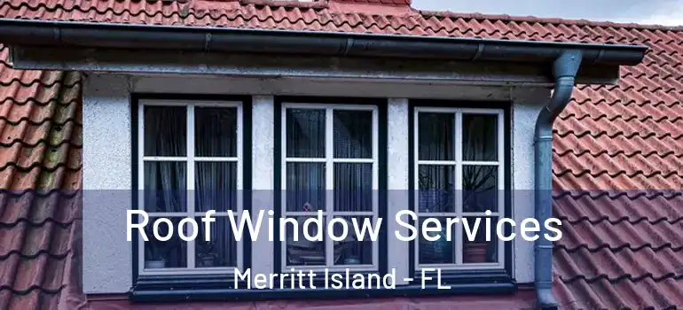  Roof Window Services Merritt Island - FL