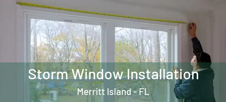  Storm Window Installation Merritt Island - FL