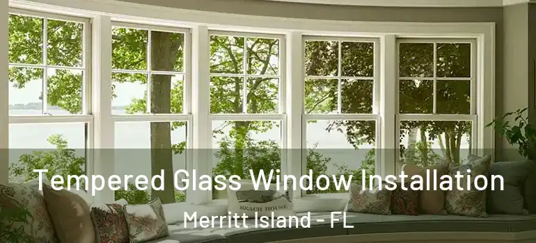  Tempered Glass Window Installation Merritt Island - FL