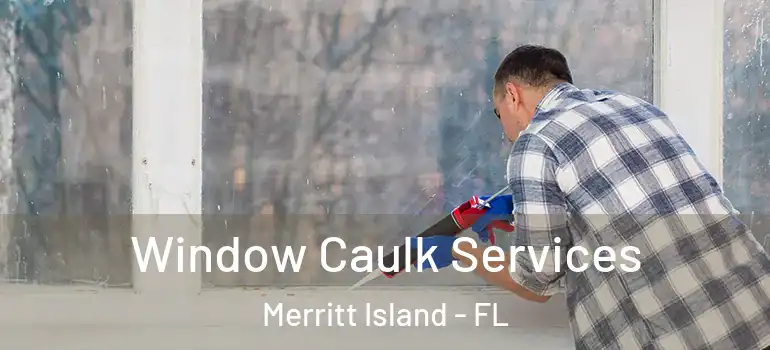  Window Caulk Services Merritt Island - FL