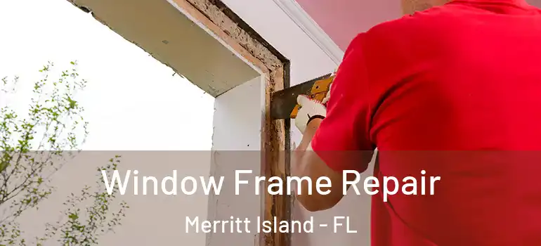  Window Frame Repair Merritt Island - FL