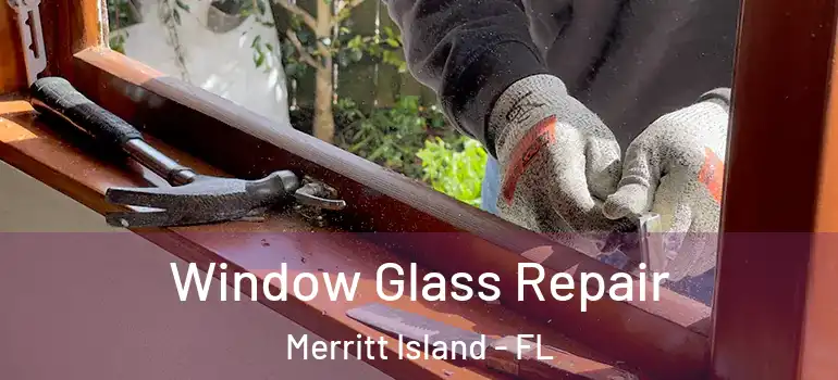  Window Glass Repair Merritt Island - FL