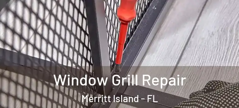  Window Grill Repair Merritt Island - FL