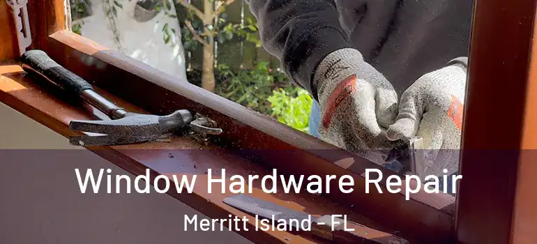  Window Hardware Repair Merritt Island - FL