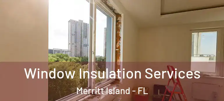  Window Insulation Services Merritt Island - FL