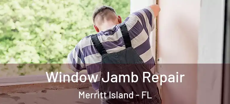  Window Jamb Repair Merritt Island - FL