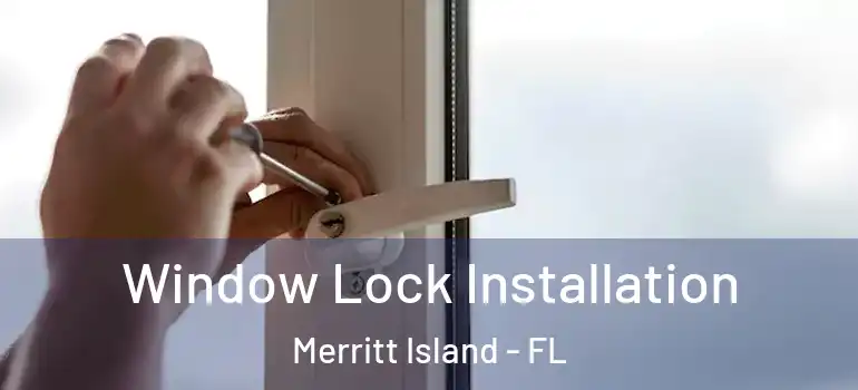  Window Lock Installation Merritt Island - FL