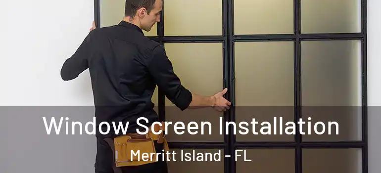  Window Screen Installation Merritt Island - FL