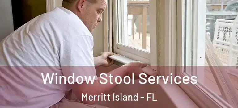 Window Stool Services Merritt Island - FL